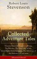 E-Book (epub) Collected Adventure Tales: Treasure Island, Kidnapped, Catriona, The Wrecker, The Ebbe-Tide, St Ives, Island Nights' Entertainments, The Adventure of the Hansom Cab and more (Illustrated Edition) von Robert Louis Stevenson
