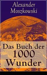 E-Book (epub) Das Buch der 1000 Wunder von Alexander Moszkowski