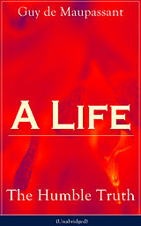 eBook (epub) A Life: The Humble Truth (Unabridged) de Guy de Maupassant