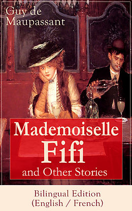 E-Book (epub) Mademoiselle Fifi and Other Stories - Bilingual Edition (English / French) von Guy de Maupassant