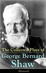 eBook (epub) The Collected Plays of George Bernard Shaw (Illustrated) de George Bernard Shaw
