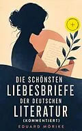 E-Book (epub) Die schönsten Liebesbriefe der deutschen Literatur - Vollständige Ausgabe von Eduard Mörike