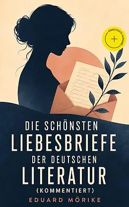 E-Book (epub) Die schönsten Liebesbriefe der deutschen Literatur - Vollständige Ausgabe von Eduard Mörike