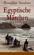 E-Book (epub) Egyptische Märchen (Alme) - Vollständige Ausgabe von Benedikte Naubert