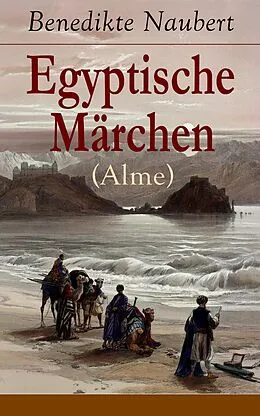 E-Book (epub) Egyptische Märchen (Alme) - Vollständige Ausgabe von Benedikte Naubert