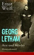 E-Book (epub) Georg Letham - Arzt und Mörder (Kriminalroman) - Vollständige Ausgabe von Ernst Weiß
