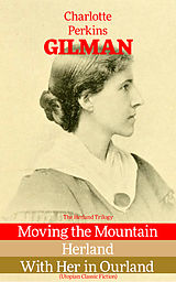eBook (epub) The Herland Trilogy: Moving the Mountain, Herland, With Her in Ourland (Utopian Classic Fiction) de Charlotte Perkins Gilman