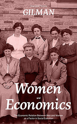 E-Book (epub) Women and Economics (The Economic Relation Between Men and Women as a Factor in Social Evolution) von Charlotte Perkins Gilman
