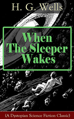 eBook (epub) When The Sleeper Wakes (A Dystopian Science Fiction Classic) de H. G. Wells