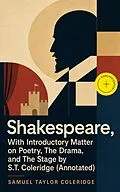 E-Book (epub) Shakespeare, With Introductory Matter on Poetry, The Drama, and The Stage by S.T. Coleridge von Samuel Taylor Coleridge
