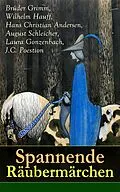 E-Book (epub) Spannende Räubermärchen (Vollständige Ausgabe) von Brüder Grimm, Wilhelm Hauff, Hans Christian Andersen