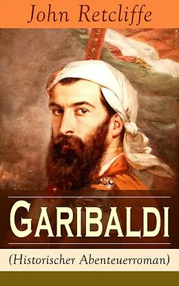 E-Book (epub) Garibaldi (Historischer Abenteuerroman) - Vollständige Ausgabe von John Retcliffe