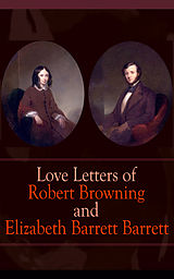 eBook (epub) Love Letters of Robert Browning and Elizabeth Barrett Barrett de Robert Browning, Elizabeth Barrett Barrett