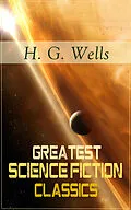 E-Book (epub) Greatest Science Fiction Classics of H. G. Wells von H. G. Wells