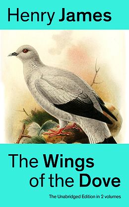 eBook (epub) The Wings of the Dove (The Unabridged Edition in 2 volumes) de Henry James