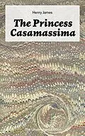 E-Book (epub) The Princess Casamassima (The Unabridged Edition) von Henry James