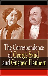 eBook (epub) The Correspondence of George Sand and Gustave Flaubert de Gustave Flaubert, George Sand