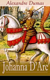E-Book (epub) Johanna D'Arc (Vollständige deutsche Ausgabe) von Alexandre Dumas