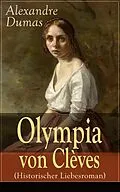 E-Book (epub) Olympia von Clèves (Historischer Liebesroman) - Vollständige deutsche Ausgabe von Alexandre Dumas