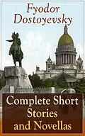 E-Book (epub) Complete Short Stories and Novellas of Fyodor Dostoyevsky von Fyodor Dostoyevsky