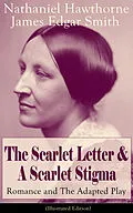 E-Book (epub) The Scarlet Letter & A Scarlet Stigma: Romance and The Adapted Play (Illustrated Edition) von Nathaniel Hawthorne, James Edgar Smith