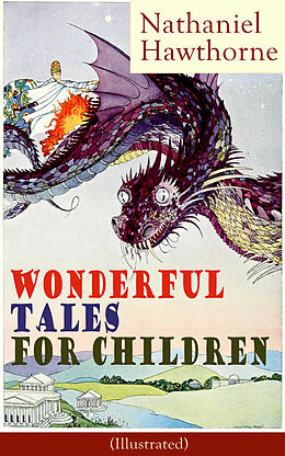 E-Book (epub) Nathaniel Hawthorne's Wonderful Tales for Children (Illustrated) von Nathaniel Hawthorne