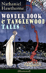 eBook (epub) Wonder Book & Tanglewood Tales - Greatest Stories from Greek Mythology for Children (Illustrated) de Nathaniel Hawthorne