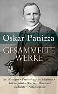 E-Book (epub) Samtliche Werke: Erzahlungen + Psychologische Schriften + Philosophische Werke + Dramen + Gedichte + Autobiografie von Oskar Panizza