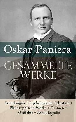 E-Book (epub) Samtliche Werke: Erzahlungen + Psychologische Schriften + Philosophische Werke + Dramen + Gedichte + Autobiografie von Oskar Panizza