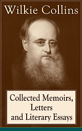 eBook (epub) Collected Memoirs, Letters and Literary Essays of Wilkie Collins de Wilkie Collins