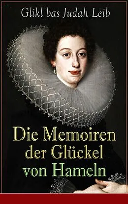 E-Book (epub) Die Memoiren der Gluckel von Hameln von Glikl bas Judah Leib