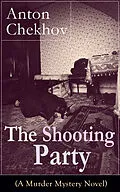 E-Book (epub) The Shooting Party (A Murder Mystery Novel) von Anton Chekhov
