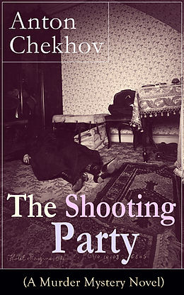 E-Book (epub) The Shooting Party (A Murder Mystery Novel) von Anton Chekhov