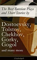 E-Book (epub) The Best Russian Plays and Short Stories by Dostoevsky, Tolstoy, Chekhov, Gorky, Gogol and many more (Unabridged) von Anton Chekhov, A. S. Pushkin, N. V. Gogol