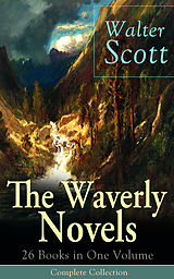 E-Book (epub) The Waverly Novels: 26 Books in One Volume - Complete Collection von Walter Scott