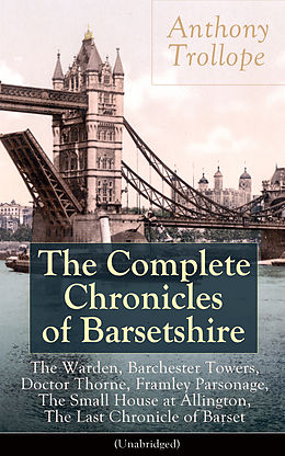 eBook (epub) The Complete Chronicles of Barsetshire: The Warden, Barchester Towers, Doctor Thorne, Framley Parsonage, The Small House at Allington, The Last Chronicle of Barset (Unabridged) de Anthony Trollope