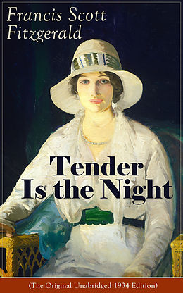E-Book (epub) Tender Is the Night (The Original Unabridged 1934 Edition) von Francis Scott Fitzgerald