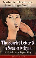 E-Book (epub) The Scarlet Letter & A Scarlet Stigma: A Novel and Adapted Play (Illustrated Edition) von Nathaniel Hawthorne, James Edgar Smith
