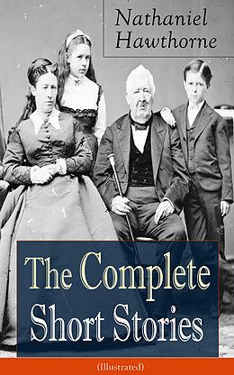 E-Book (epub) The Complete Short Stories of Nathaniel Hawthorne (Illustrated) von Nathaniel Hawthorne