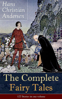 E-Book (epub) The Complete Fairy Tales of Hans Christian Andersen: 127 Stories in one volume von Hans Christian Andersen