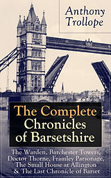 eBook (epub) The Complete Chronicles of Barsetshire: The Warden, Barchester Towers, Doctor Thorne, Framley Parsonage, The Small House at Allington & The Last Chronicle of Barset de Anthony Trollope