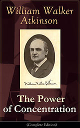 E-Book (epub) The Power of Concentration (Complete Edition) von William Walker Atkinson