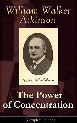 E-Book (epub) The Power of Concentration (Complete Edition) von William Walker Atkinson