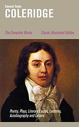 eBook (epub) The Complete Works: Poetry, Plays, Literary Essays, Lectures, Autobiography and Letters (Classic Illustrated Edition) de Samuel Taylor Coleridge