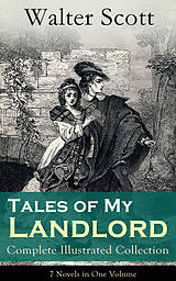 eBook (epub) Tales of My Landlord - Complete Illustrated Collection: 7 Novels in One Volume de Walter Scott