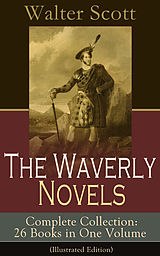 eBook (epub) The Waverly Novels - Complete Collection: 26 Books in One Volume (Illustrated Edition) de Walter Scott
