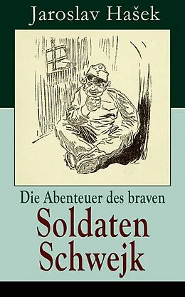 E-Book (epub) Die Abenteuer des braven Soldaten Schwejk (Vollständige deutsche Ausgabe) von Jaroslav Hasek