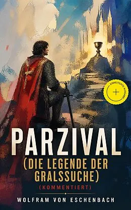 E-Book (epub) Parzival (Die Legende der Gralssuche) - Vollständige Ausgabe von Wolfram von Eschenbach