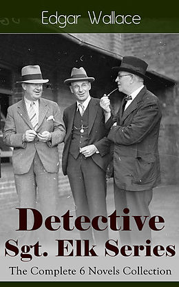 eBook (epub) Detective Sgt. Elk Series: The Complete 6 Novels Collection de Edgar Wallace