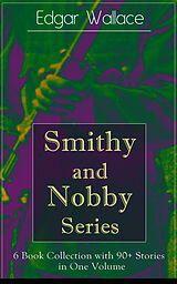 eBook (epub) Smithy and Nobby Series: 6 Book Collection with 90+ Stories in One Volume de Edgar Wallace